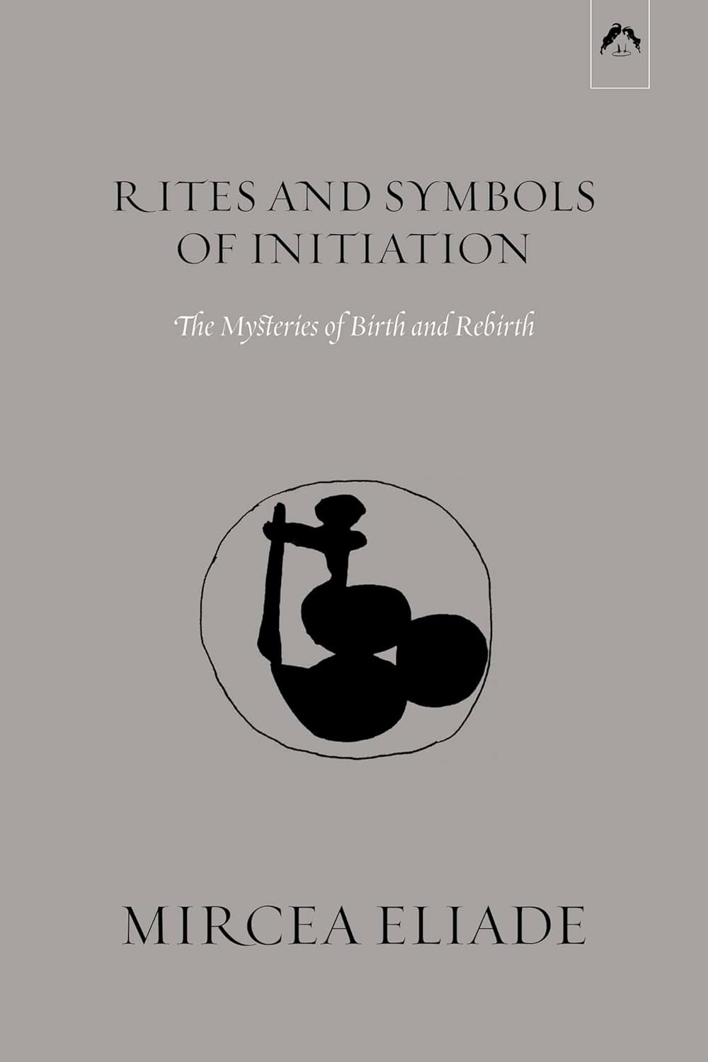 Buy Rites and Symbols of Initiation: The Mysteries of Birth and Rebirth (English, Paperback, Mircea Eliade, Willard R. Trask) Online at Best Price - BookBajar