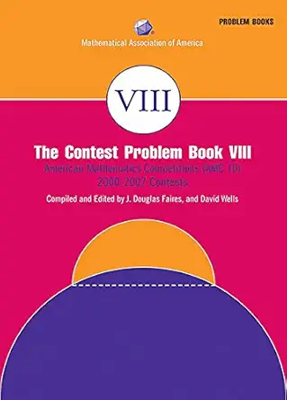 Buy The Contest Problem Book VIII: American Mathematics Competitions (AMC 10) 2000–2007 Contests: 8 (MAA Problem Book Series) (English, Paperback, J. Douglas Faires, David M. Wells) Online at Best Price - BookBajar
