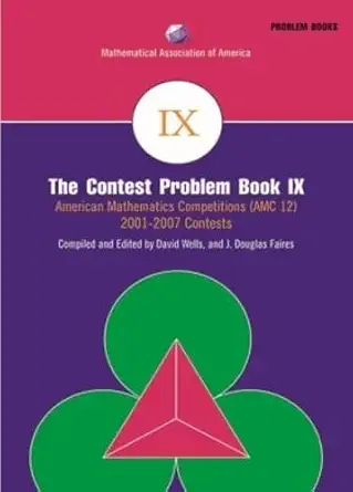Buy The Contest Problem Book IX: American Mathematics Competitions (AMC 12) 2001–2007 Contests (MAA Problem Book Series) (English, Paperback, David M. Wells, J. Douglas Faires) Online at Best Price - BookBajar