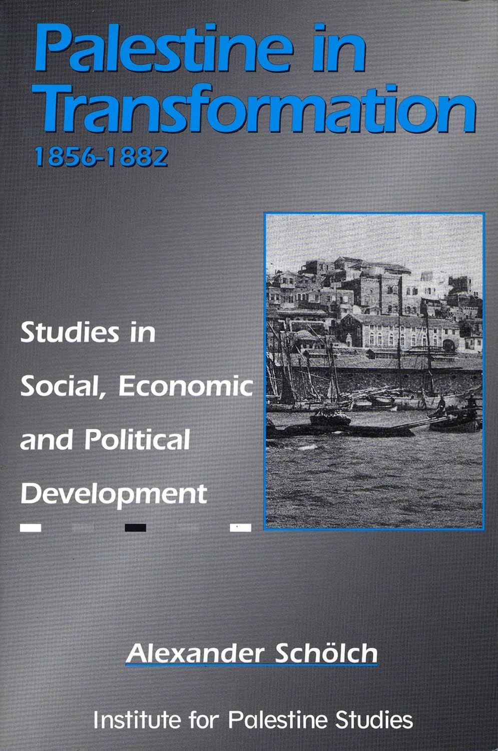 Buy Palestine in Transformation, 1856-1882: Studies in Social, Economic and Political Development (English, Hardcover, Alexander Scholch) Online at Best Price - BookBajar