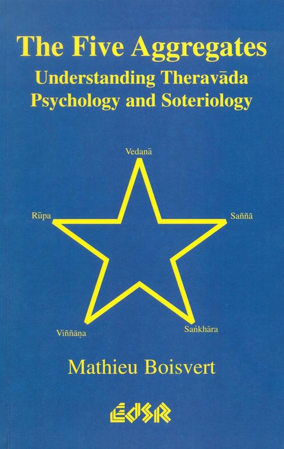 Buy The Five Aggregates: Understanding Theravada Psychology and Soteriology: 17 (Editions Sr , Vol 17) (English, Hardcover, Mathieu Boisvert) Online at Best Price - BookBajar