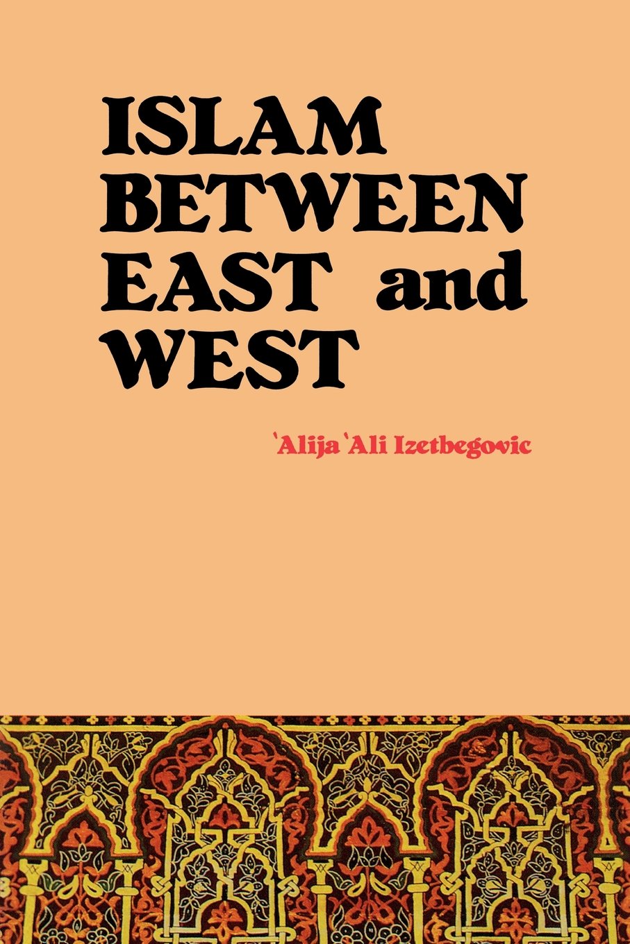 Buy Islam Between East and West (English, Paperback, Alija Ali Izetbegovic) Online at Best Price - BookBajar