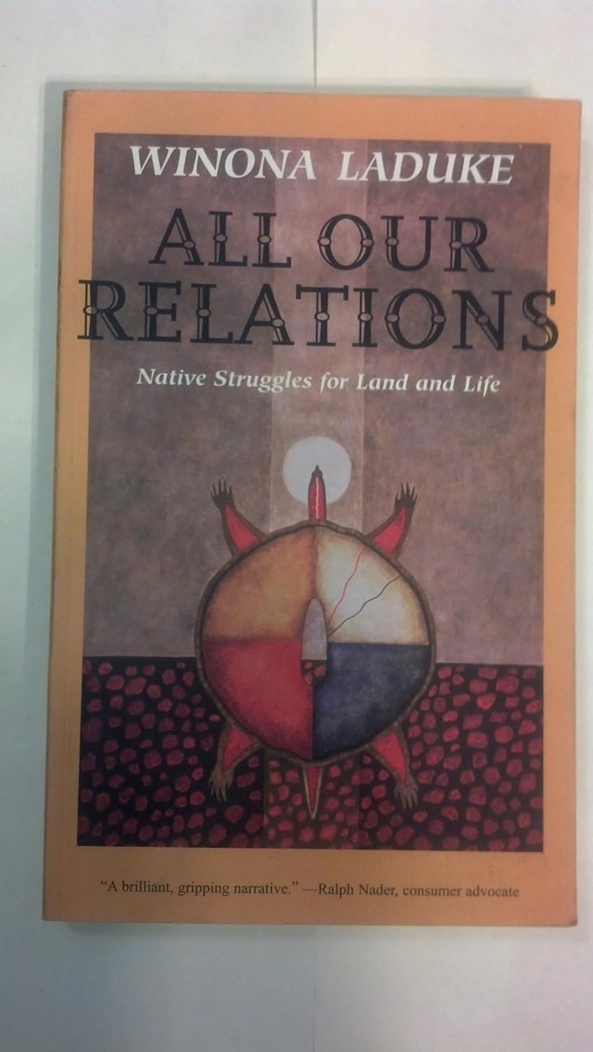 Buy All Our Relations: Native Struggles For Land and Life (English, Kindle Edition, Winona LaDuke) Online at Best Price - BookBajar