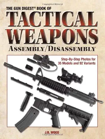 Buy The Gun Digest Book of Tactical Weapons Assembly/Disassembly (GUN Digest Book OF Firearms Assembly/Disassembly) (English, Paperback, J. B. Wood) Online at Best Price - BookBajar