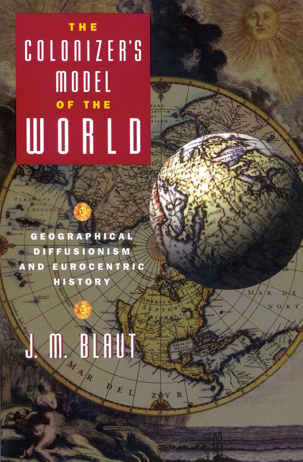 Buy The Colonizer's Model of the World: Geographical Diffusionism and Eurocentric History (English, Kindle Edition, J. M. Blaut) Online at Best Price - BookBajar