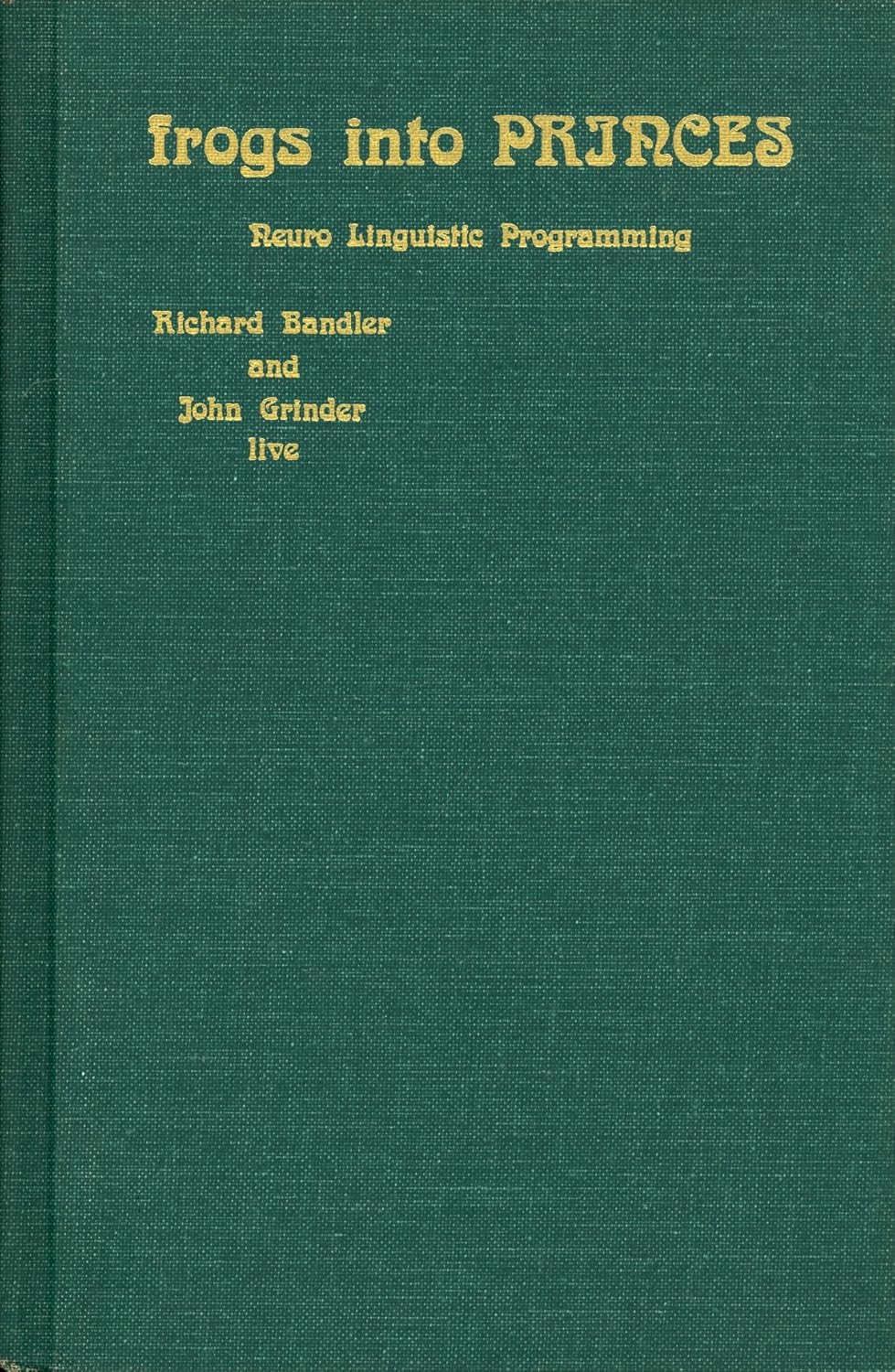 Buy Frogs into Princes: Neuro Linguistic Programming (English, Hardcover, Richard Bandler) Online at Best Price - BookBajar