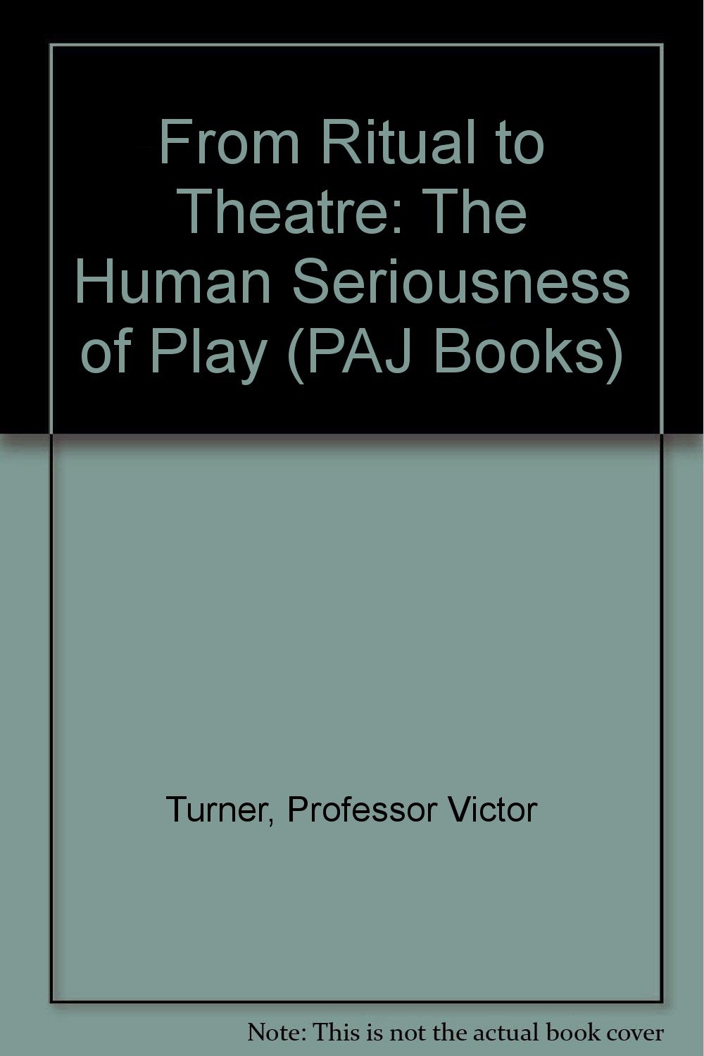 Buy From Ritual to Theatre: The Human Seriousness of Play (English, Hardcover, Victor Turner) Online at Best Price - BookBajar