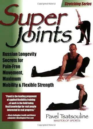 Buy Super Joints: Russian Longevity Secrets for Pain-free Movement, Maximum Mobility and Flexible Strength (English, Paperback, Pavel Tsatsouline) Online at Best Price - BookBajar