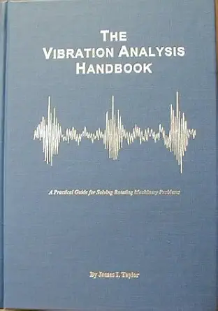 Buy The Vibration Analysis Handbook: A Practical Guide for Solving Rotating Machinery Problems (English, Hardcover, James I. Taylor) Online at Best Price - BookBajar