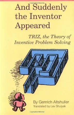 Buy And Suddenly the Inventor Appeared: Triz, the Theory of Inventive Problem Solving (English, Kindle Edition, G. Altshuller, H. Altov, Lev Shulyak) Online at Best Price - BookBajar