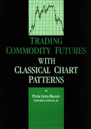 Buy Trading Commodity Futures with Classical Chart Patterns (English, Hardcover, Peter L. Brandt (with Bruce Babcock, Jr)) Online at Best Price - BookBajar