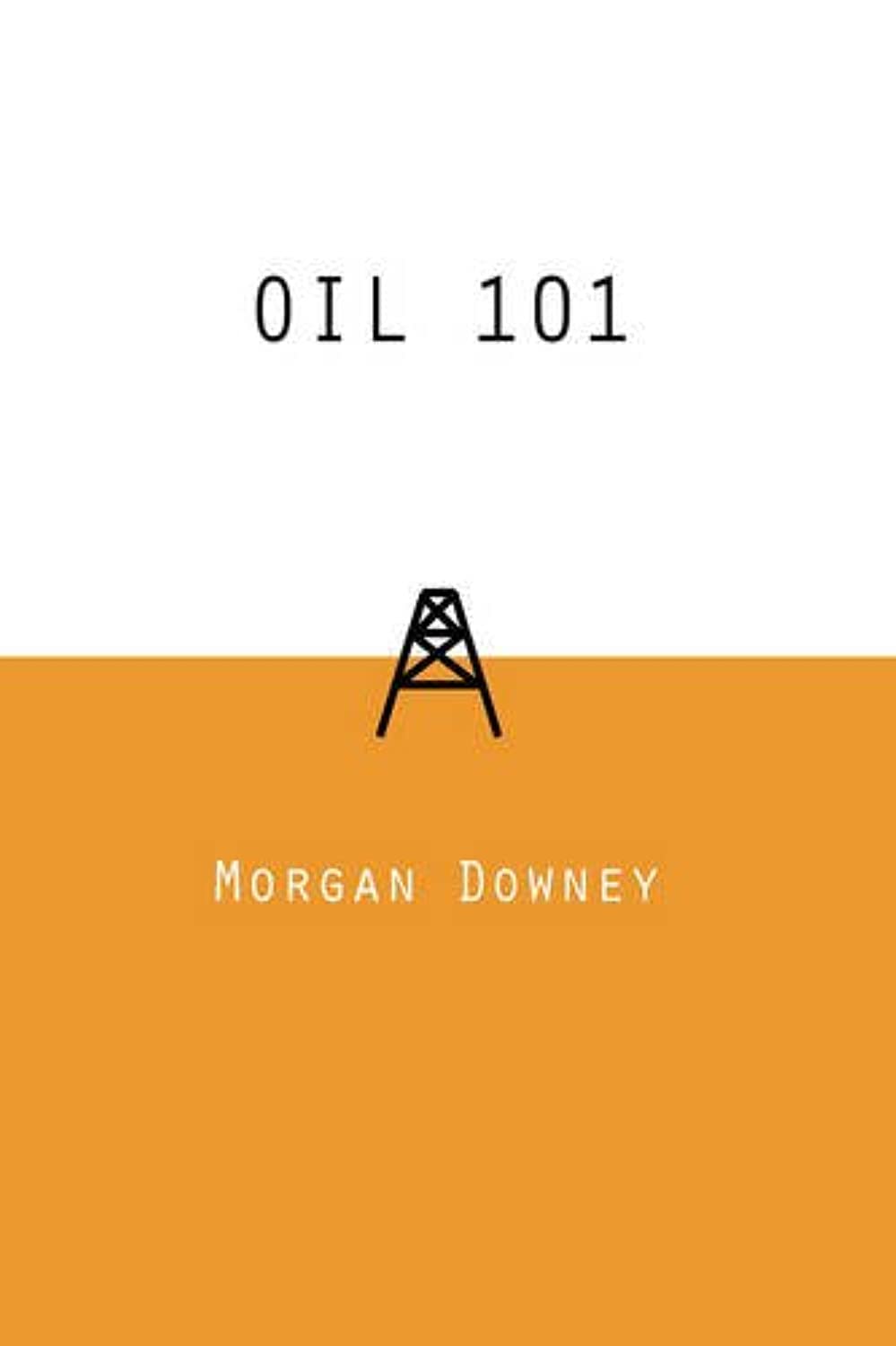 Buy Oil 101 (English, Hardcover, Morgan Patrick Downey) Online at Best Price - BookBajar