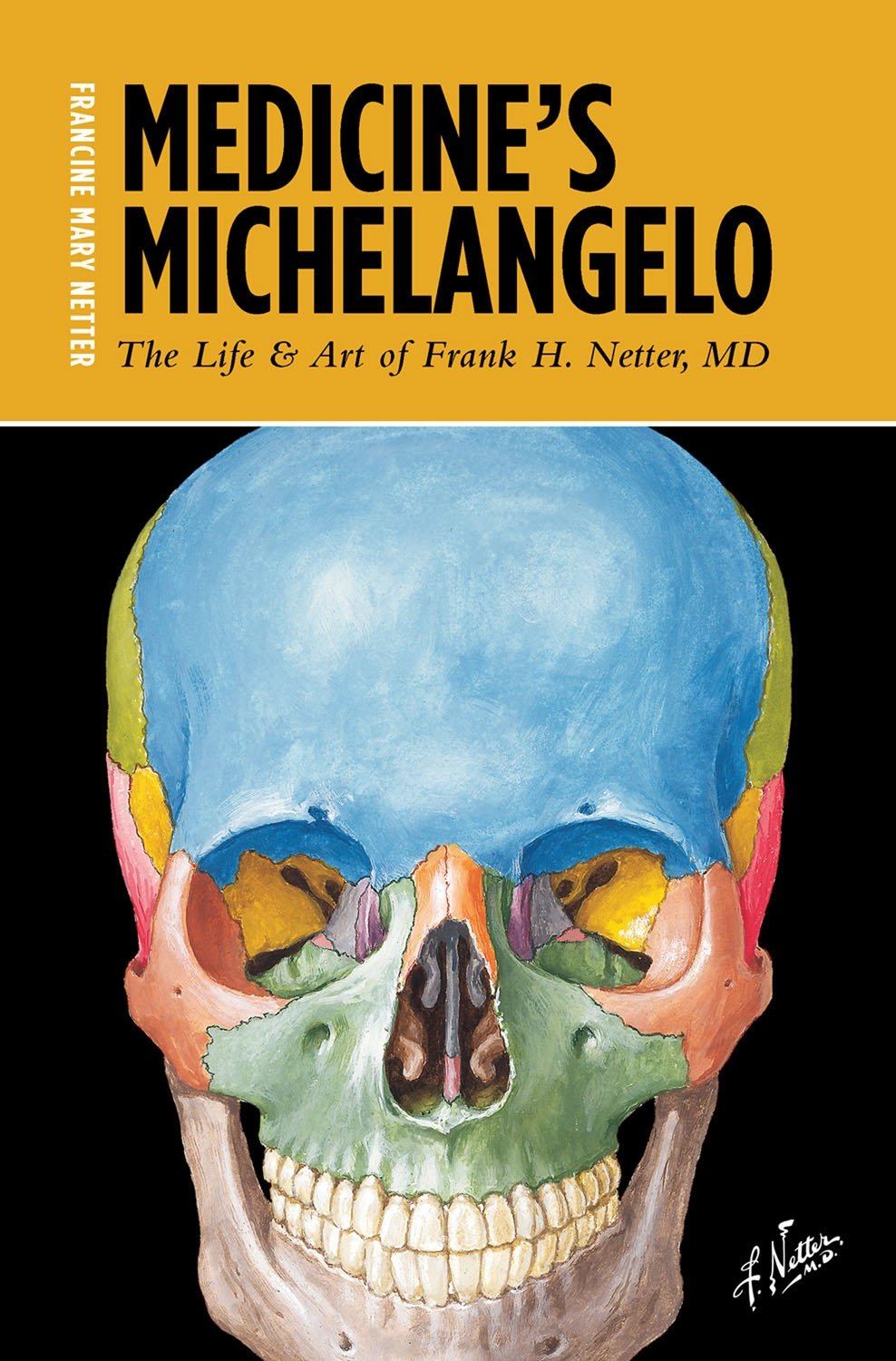 Buy Medicine's Michelangelo: The Life & Art of Frank H. Netter, MD (English, Hardcover, Francine Mary Netter) Online at Best Price - BookBajar