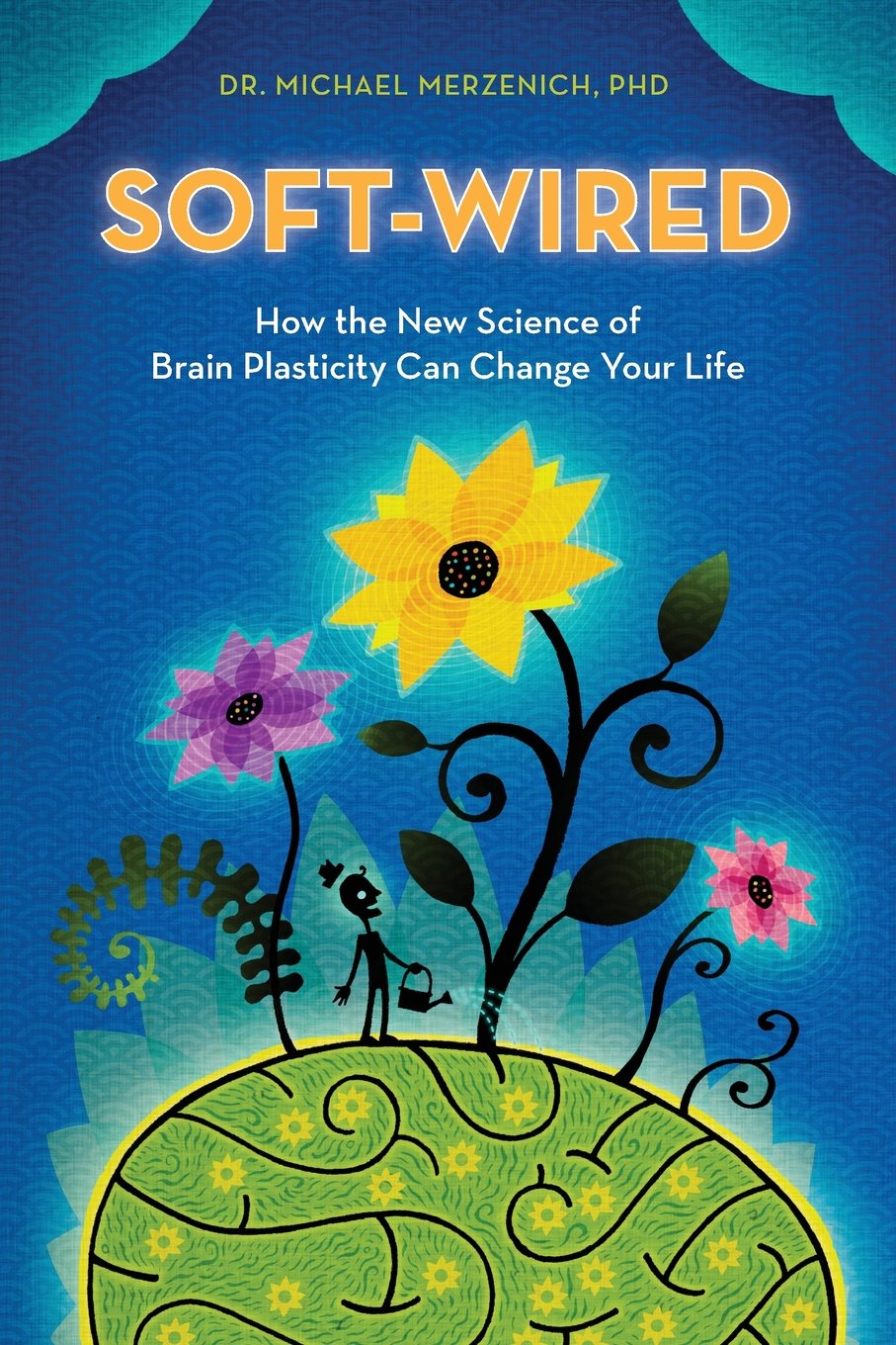 Buy Soft-Wired: How the New Science of Brain Plasticity Can Change Your Life (English, Paperback, Dr. Michael Merzenich PhD) Online at Best Price - BookBajar