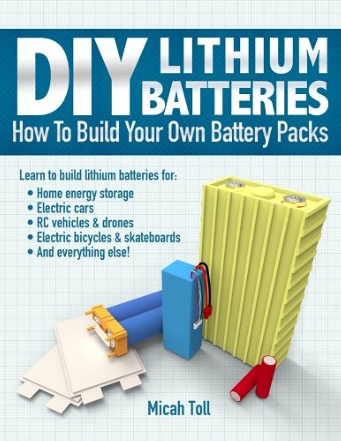 Buy DIY Lithium Batteries: How to Build Your Own Battery Packs (English, Paperback, Micah Toll) Online at Best Price - BookBajar