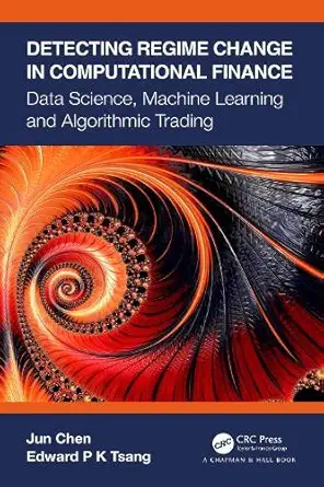 Buy Detecting Regime Change in Computational Finance: Data Science, Machine Learning and Algorithmic Trading (English, Paperback, Jun Chen, Edward P K ... Online at Best Price - BookBajar