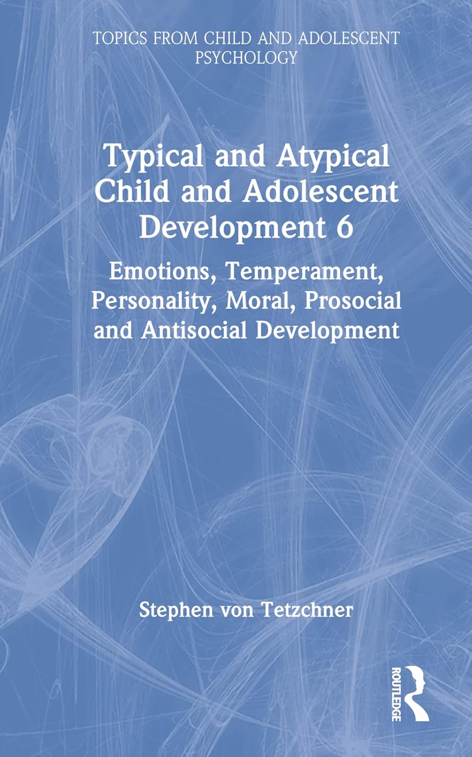 Buy Typical and Atypical Child and Adolescent Development 6 Emotions, Temperament, Personality, Moral, Prosocial and Antisocial Development: Emotions, ... (Topics from Child and Adolescent Psychology) (English, Paperback, Stephen Von Tetzchner) Online at Best Price - BookBajar