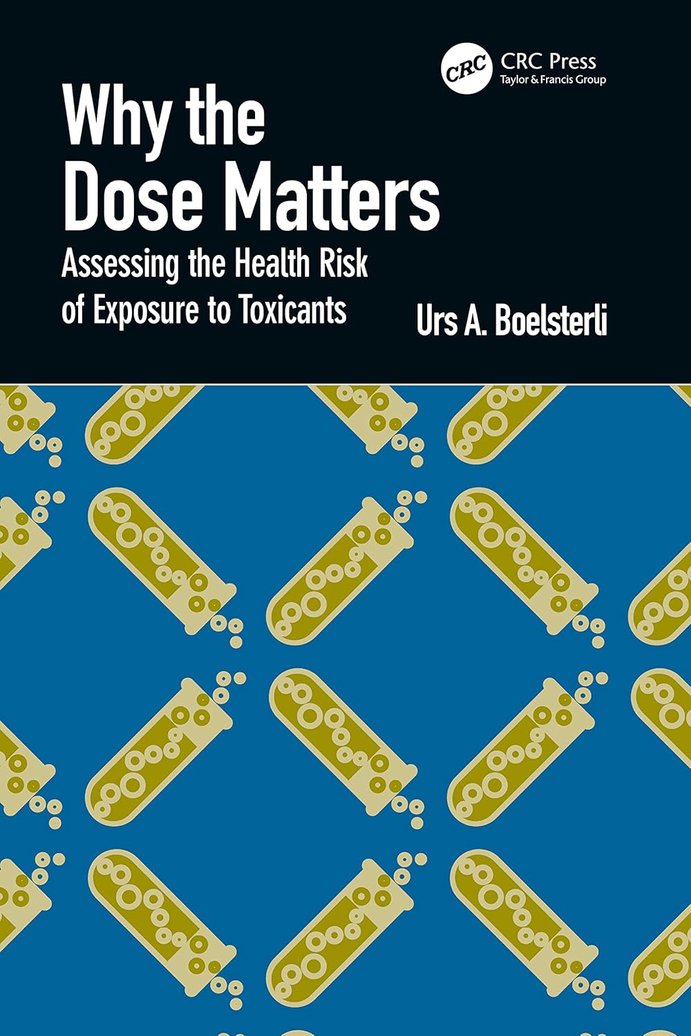 Buy Why the Dose Matters: Assessing the Health Risk of Exposure to Toxicants (English, Paperback, Urs A. Boelsterli) Online at Best Price - BookBajar