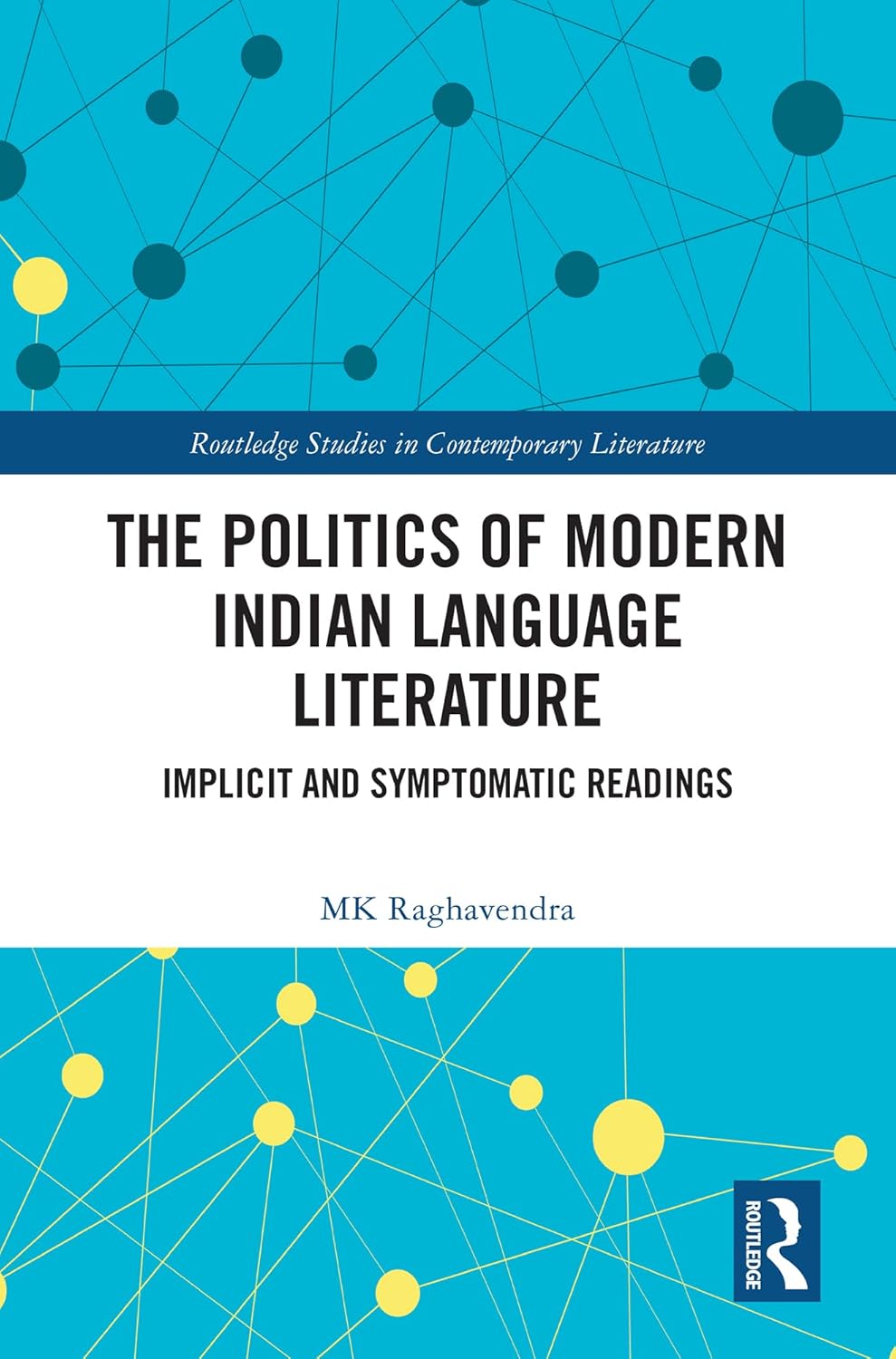 Buy The Politics of Modern Indian Language Literature: Implicit and Symptomatic Readings (Routledge Studies in Contemporary Literature) (English, Paperback, MK Raghavendra) Online at Best Price - BookBajar