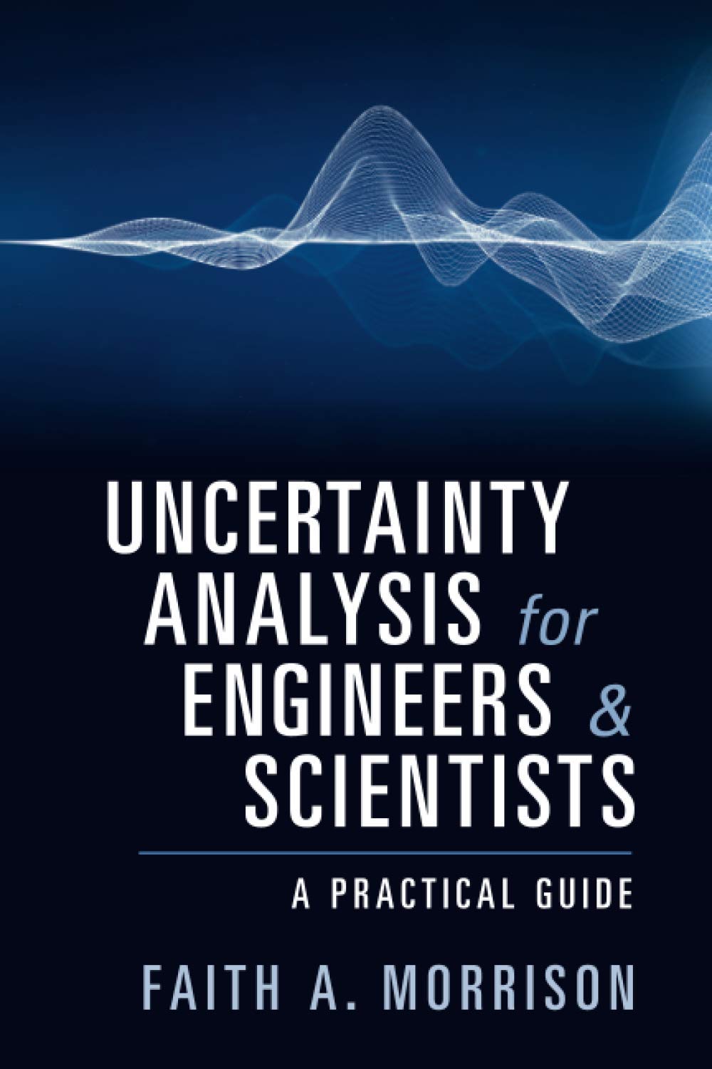 Buy Uncertainty Analysis for Engineers and Scientists: A Practical Guide (English, Paperback, Faith A. Morrison) Online at Best Price - BookBajar