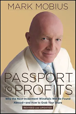 Buy Passport to Profits: Why the Next Investment Windfalls Will be Found Abroad and How to Grab Your Share (English, Paperback, Mark Mobius) Online at Best Price - BookBajar