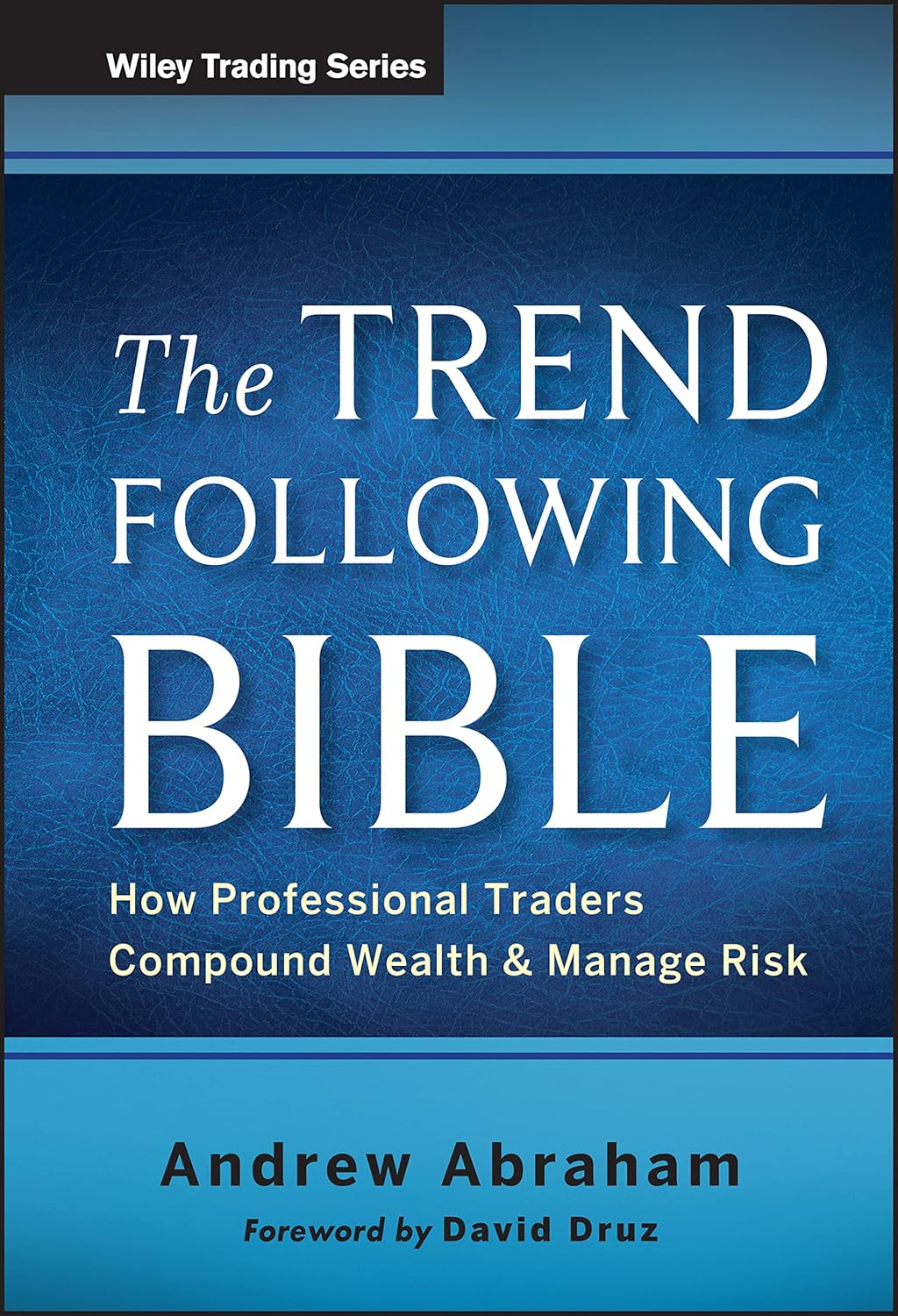 Buy The Trend Following Bible: How Professional Traders Compound Wealth and Manage Risk: 592 (Wiley Trading) (English, Paperback, Andrew Abraham, David... Online at Best Price - BookBajar