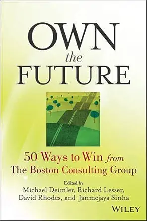 Buy Own the Future: 50 Ways to Win from The Boston Consulting Group (English, Paperback, Unknown) Online at Best Price - BookBajar