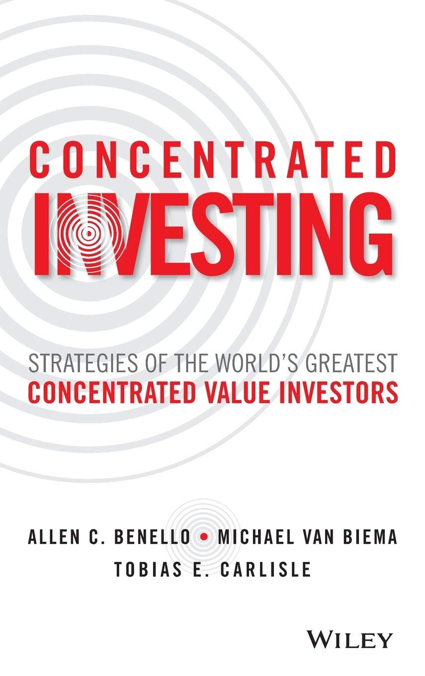 Buy Concentrated Investing: Strategies of the World's Greatest Concentrated Value Investors (English, Paperback, Allen C. Benello, Michael van Biema, Tobias E. Carlisle) Online at Best Price - BookBajar