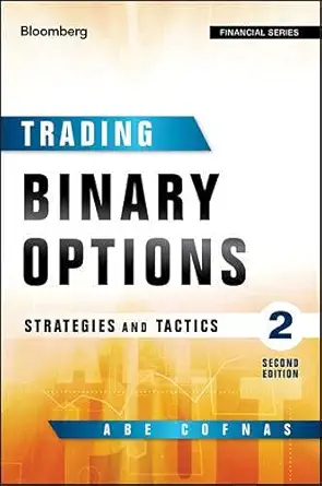 Buy Trading Binary Options: Strategies and Tactics (English, Hardcover, Abe Cofnas, Addison Wiggin) Online at Best Price - BookBajar