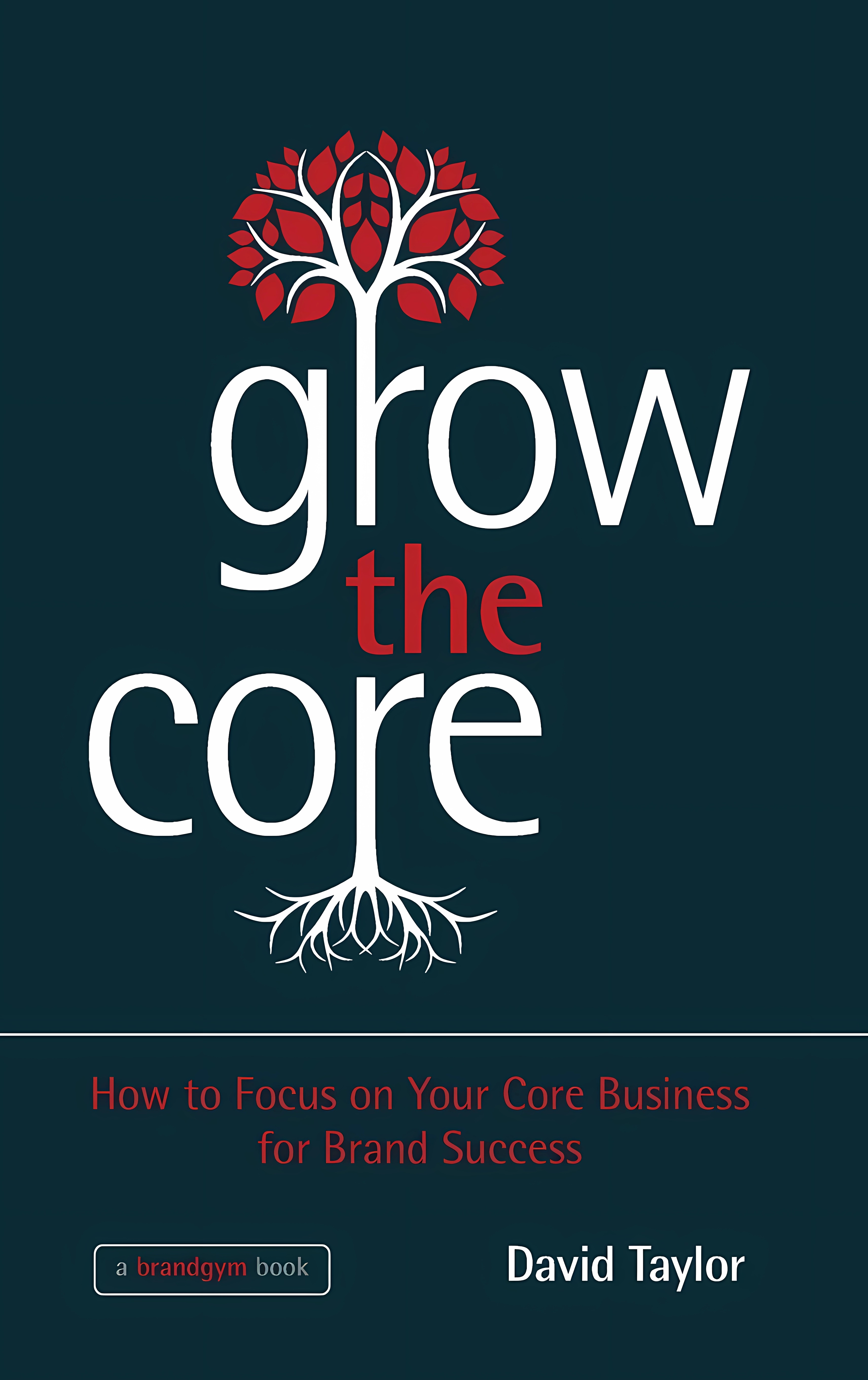Buy Grow the Core: How to Focus on Your Core Business for Brand Success (English, Paperback, unknown author) Online at Best Price - BookBajar