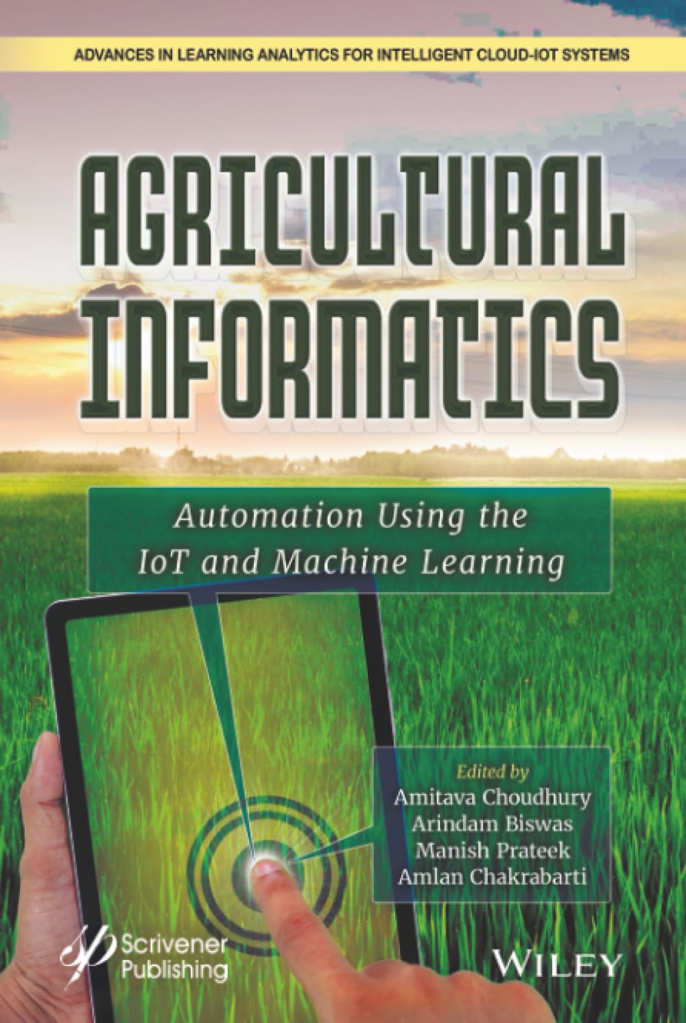 Buy Agricultural Informatics: Automation Using the Iot and Machine Learning (Advances in Learning Analytics for Intelligent Cloud-iot Systems) (English, Paperback, Amitava Choudhury, Arindam Biswas, Manish Prateek, Amlan Chakraborty) Online at Best Price - BookBajar