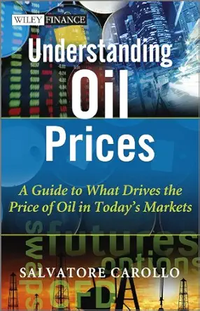 Buy Understanding Oil Prices: A Guide to What Drives the Price of Oil in Today's Markets (English, Paperback, Salvatore Carollo) Online at Best Price - BookBajar