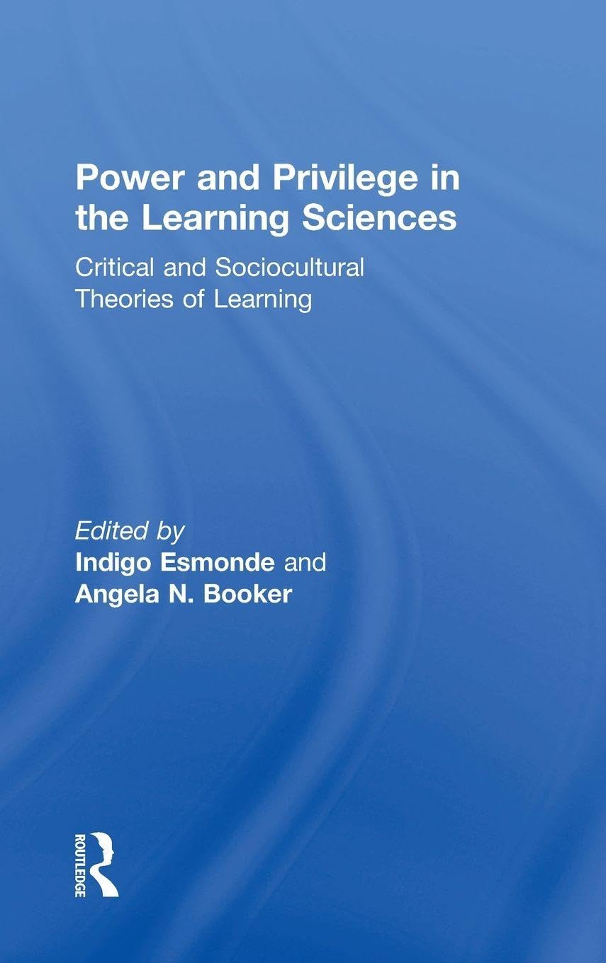 Buy Power and Privilege in the Learning Sciences: Critical and Sociocultural Theories of Learning (English, Paperback, Indigo Esmonde, Angela N. Booker) Online at Best Price - BookBajar