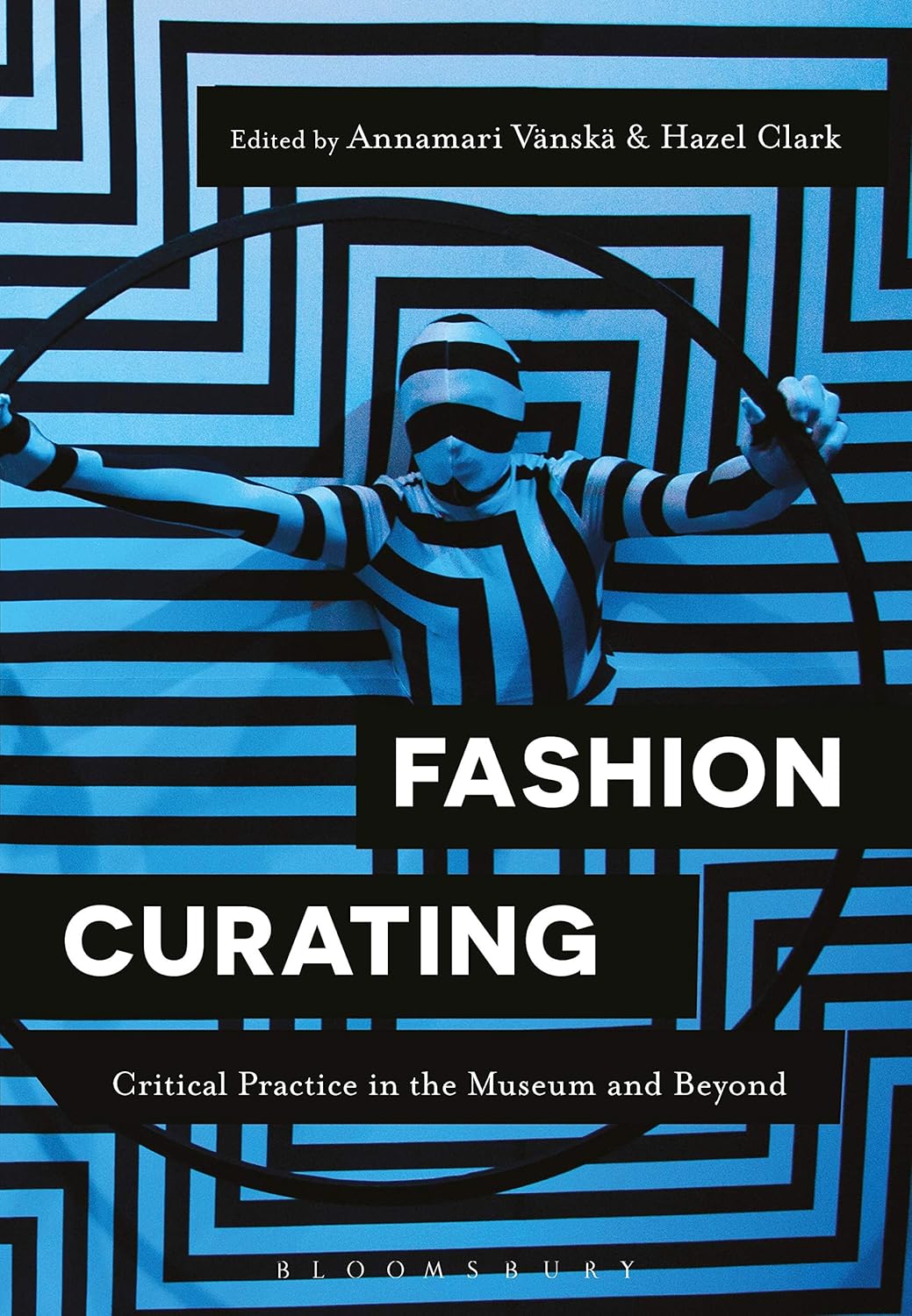 Buy Fashion Curating: Critical Practice in the Museum and Beyond (English, Paperback, Professor Annamari Vänskä, Dr Hazel Clark) Online at Best Price - BookBajar