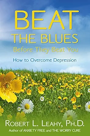 Buy Beat the Blues Before They Beat You: How to Overcome Depression (English, Paperback, Robert L. Leahy) Online at Best Price - BookBajar