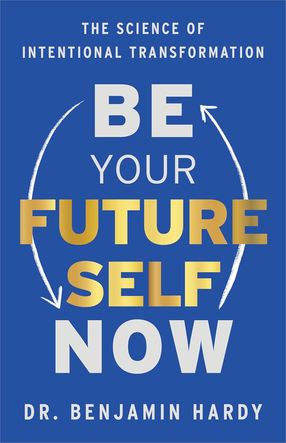 Be Your Future Self Now: The Science of Intentional Transformation (English, Paperback, Dr. Benjamin Hardy) - Image 1 - BookBajar