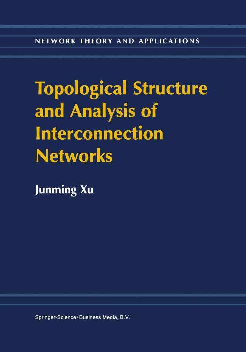 Buy Topological Structure and Analysis of Interconnection Networks: 7 (Network Theory and Applications) (English, Hardcover, Junming Xu) Online at Best Price - BookBajar