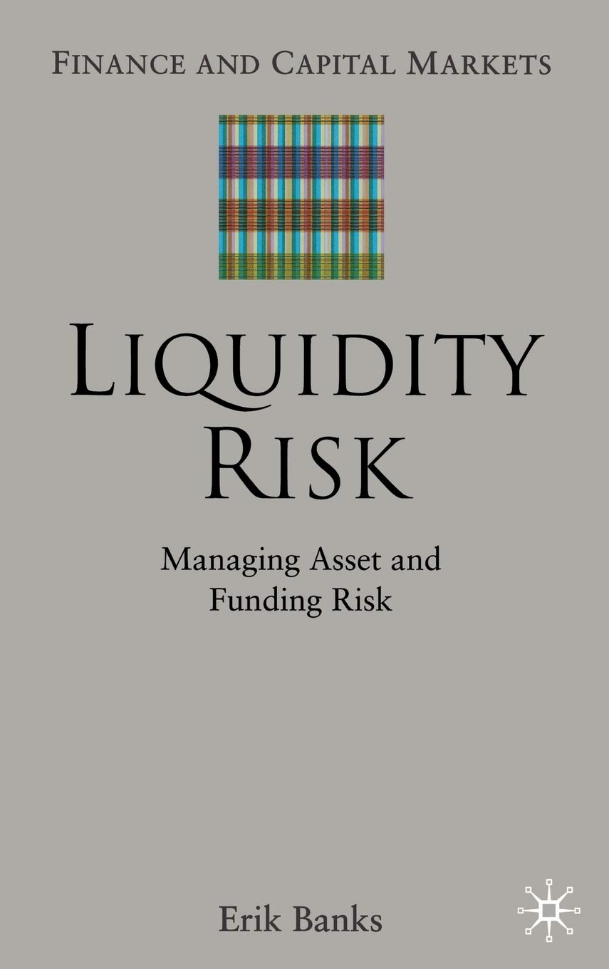 Buy Liquidity Risk: Managing Asset And Funding Risks (Finance AND Capital Markets Series) (English, Hardcover, Erik Banks) Online at Best Price - BookBajar