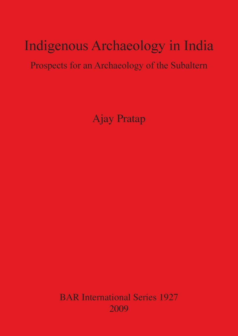 Buy Indigenous Archaeology in India: Prospects of an Archaeology for the Subaltern: Prospects for an Archaeology of the Subaltern: 1927 (British Archae... Online at Best Price - BookBajar
