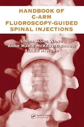 Buy The Handbook of C-Arm Fluoroscopy-Guided Spinal Injections (English, Paperback, Linda Hong Wang, Anne Marie McKenzie-Brown, Allen Hord) Online at Best Price - BookBajar