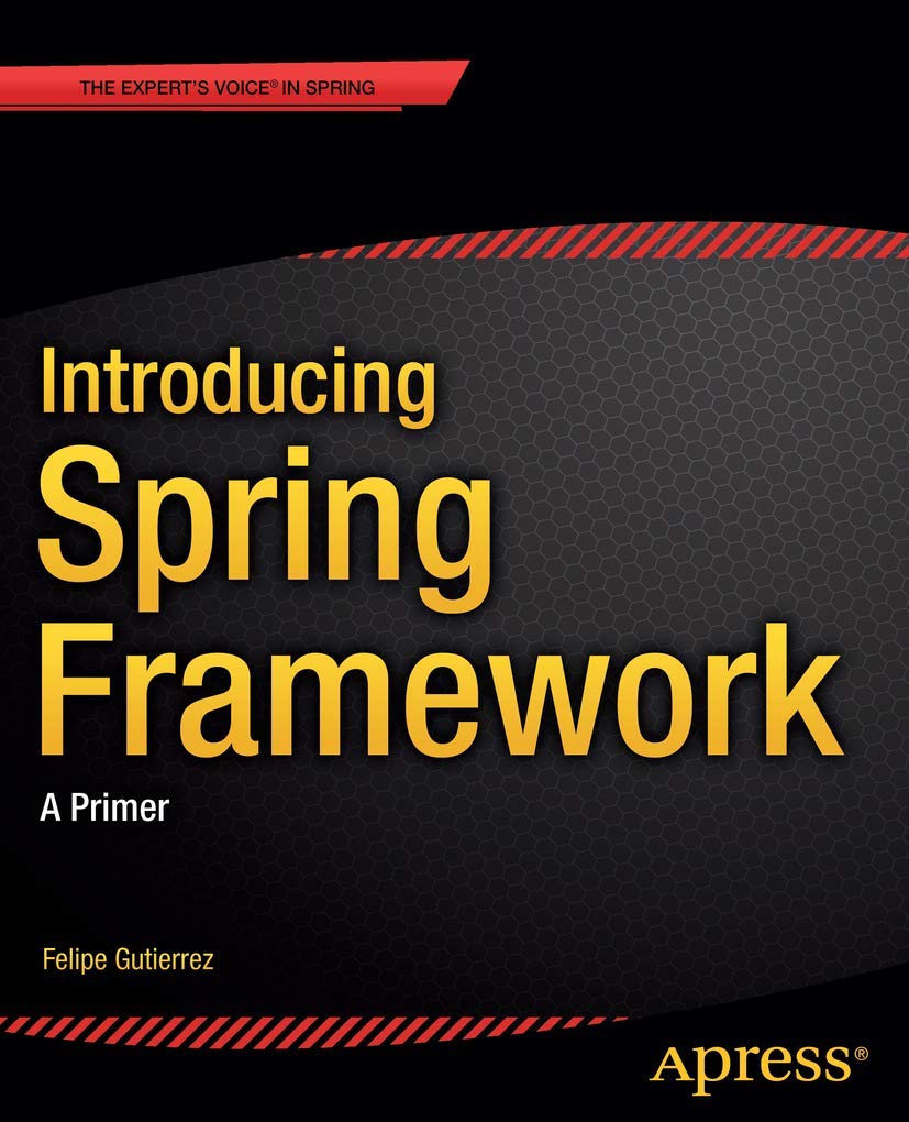 Buy Introducing Spring Framework: A Primer (English, Paperback, Felipe Gutierrez) Online at Best Price - BookBajar