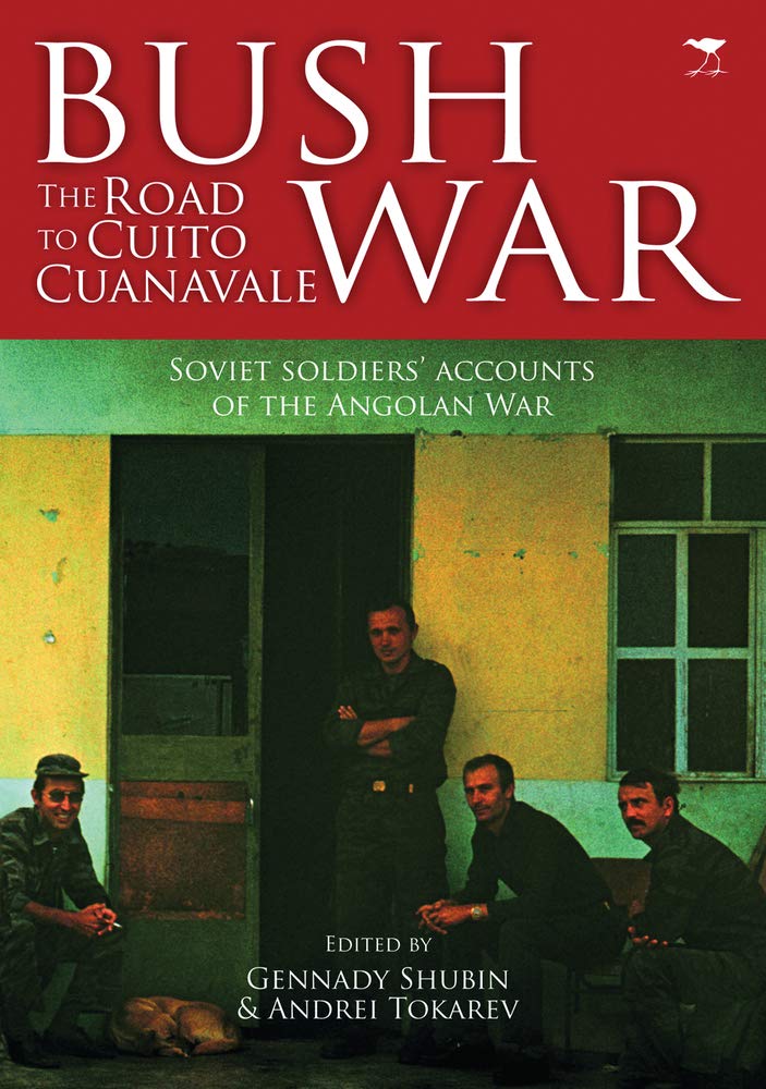 Buy Bush war: The road to Cuito Cuanavale Soviet Soldiers' accounts of the Angolan War (English, Paperback, Gennady Shubin, Andrei Tokarev) Online at Best Price - BookBajar