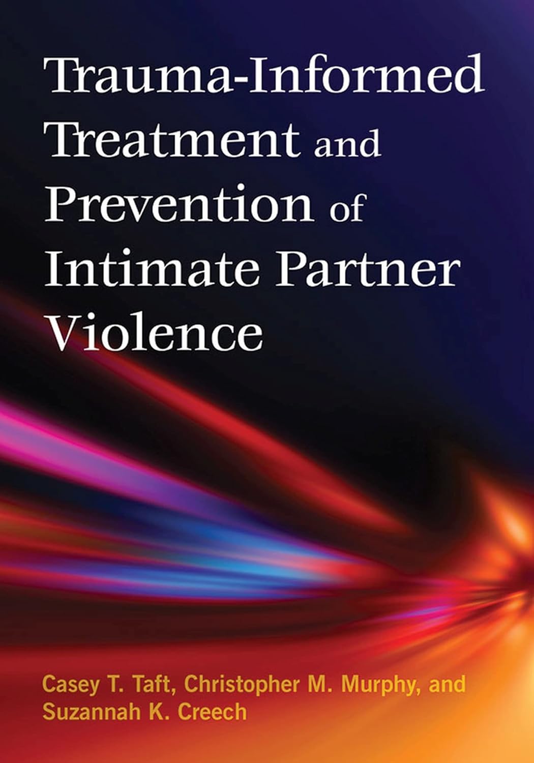 Buy Trauma-Informed Treatment and Prevention of Intimate Partner Violence (English, Paperback, Casey T. Taft, Christopher M. Murphy, Suzannah K. Creech) Online at Best Price - BookBajar