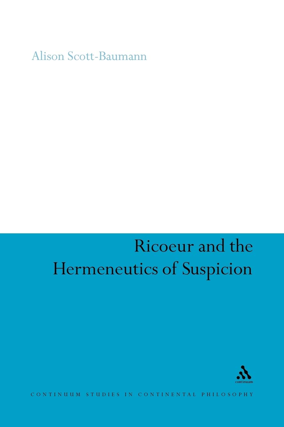 Buy Ricoeur and the Hermeneutics of Suspicion: 34 (Continuum Studies in Continental Philosophy) (English, Paperback, Dr Alison Scott-Baumann) Online at Best Price - BookBajar
