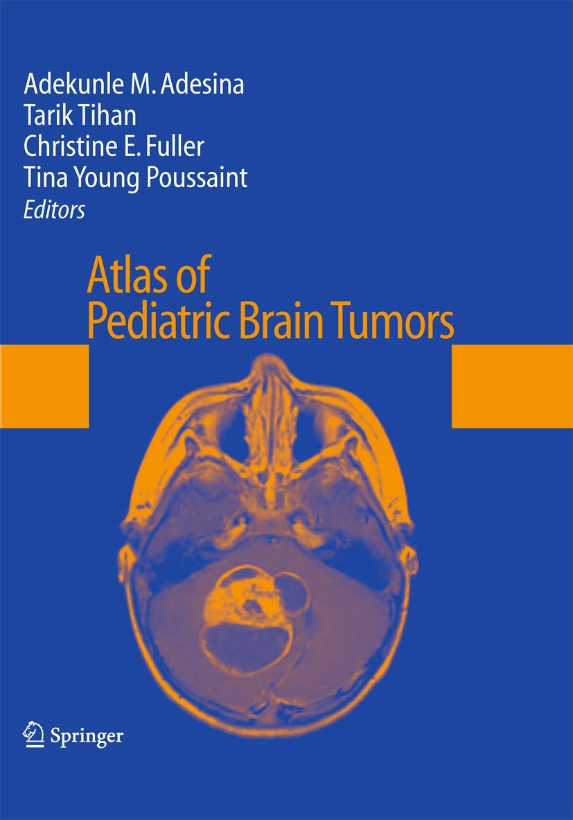 Buy Atlas of Pediatric Brain Tumors (English, Paperback, Adekunle M. Adesina, Tarik Tihan, Christine E. Fuller, Tina Young Poussaint) Online at Best Price - BookBajar