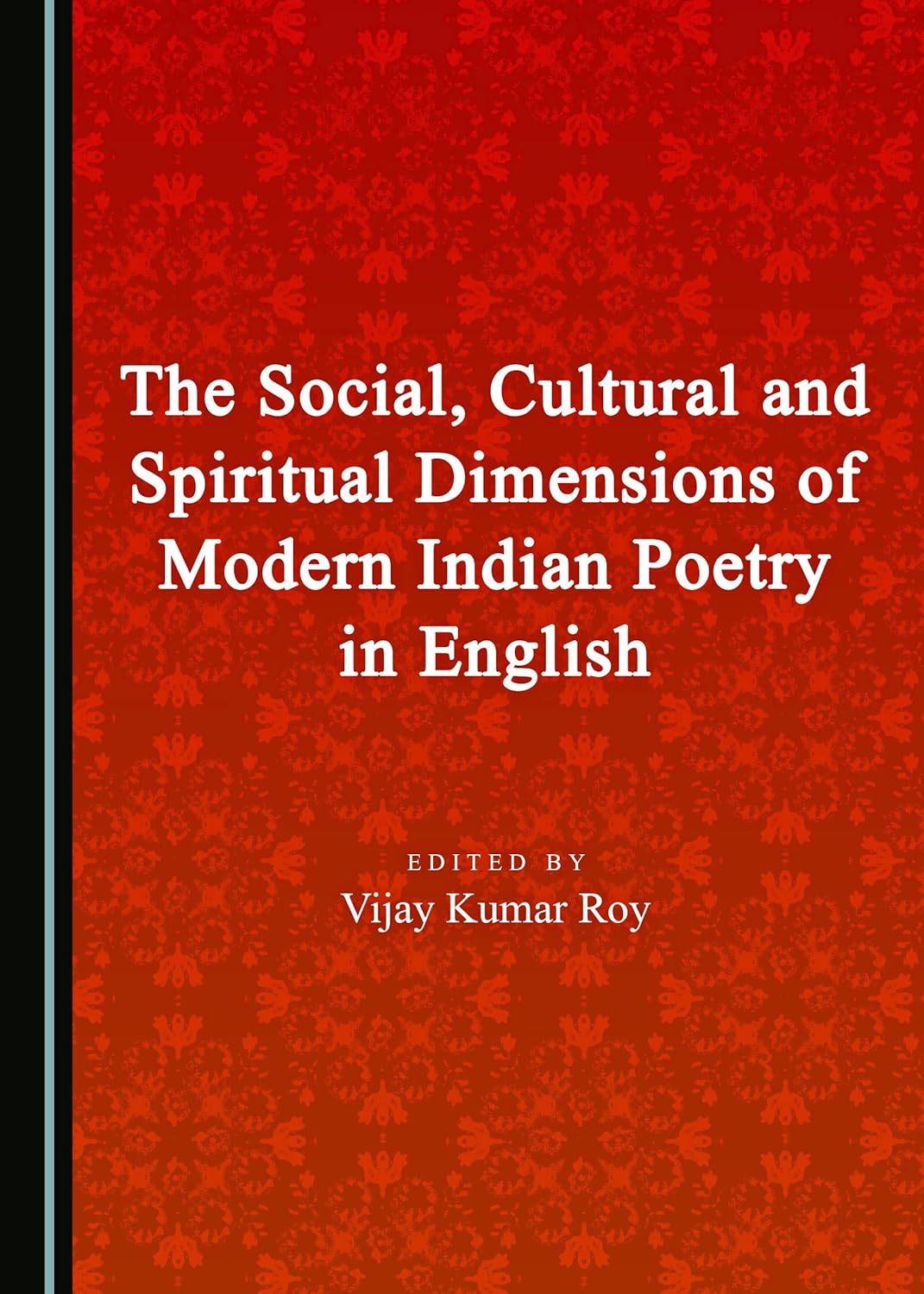 Buy The Social, Cultural and Spiritual Dimensions of Modern Indian Poetry in English (English, Hardcover, Vijay Kumar Roy) Online at Best Price - BookBajar