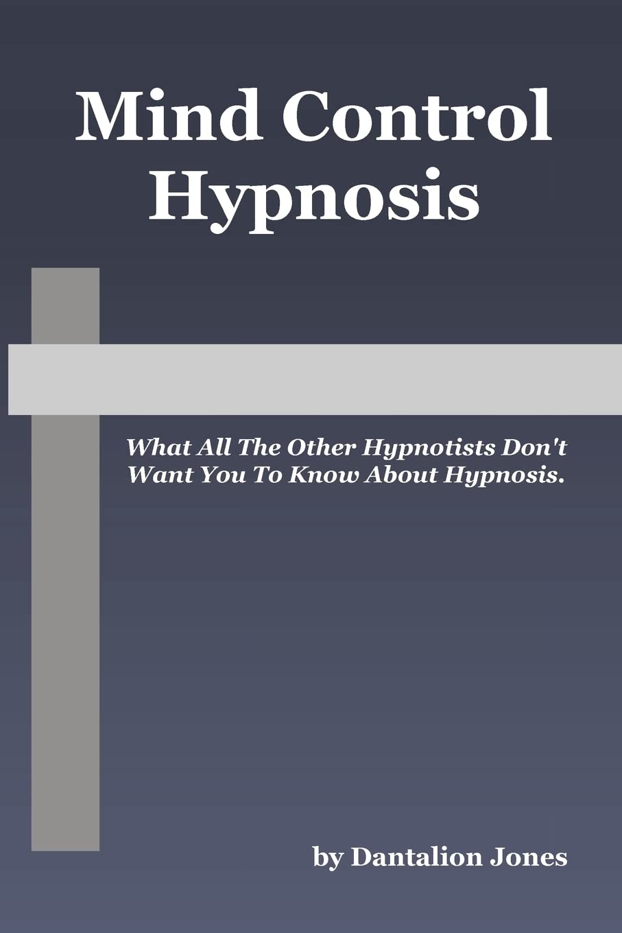 Buy Mind Control Hypnosis: What All the Other Hypnotists Don't Want You to Know About Hypnosis (English, Paperback, Dantalion Jones) Online at Best Price - BookBajar