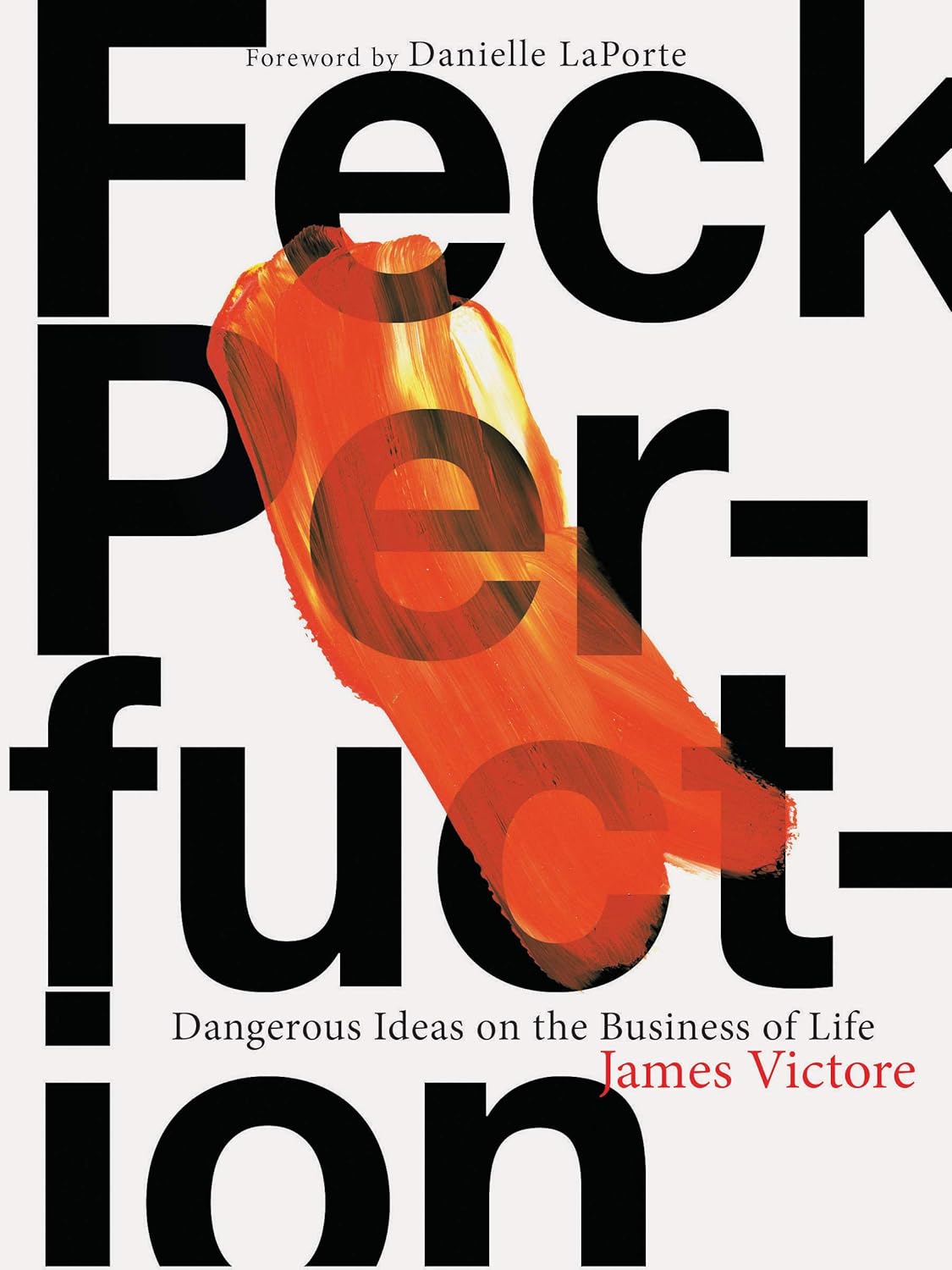 Buy Feck Perfuction: Dangerous Ideas on the Business of Creativity (English, Paperback, James Victore, Danielle LaPorte) Online at Best Price - BookBajar