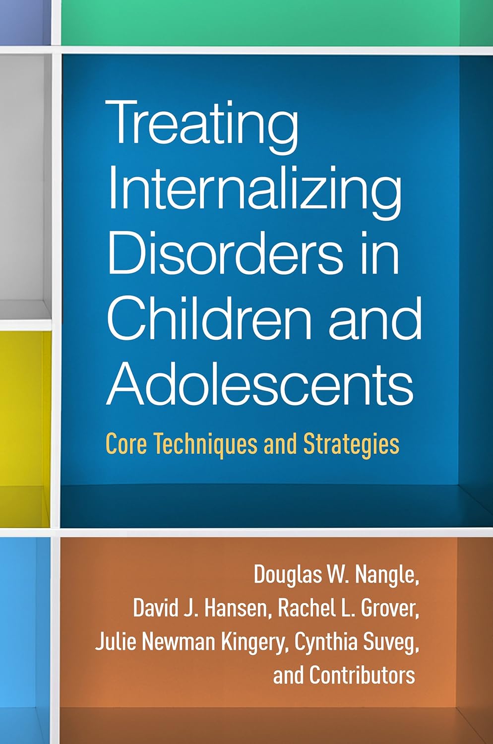 Treating Internalizing Disorders in Children and Adolescents: Core Techniques and Strategies (English, Paperback, Douglas W. Nangle, David J. Hanse... - Image 1 - BookBajar