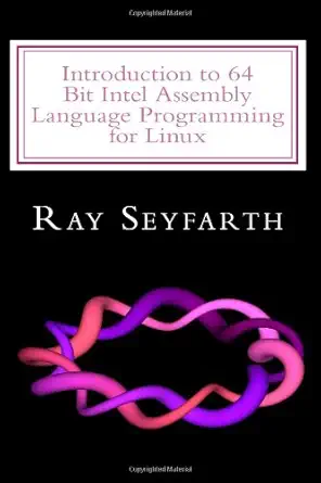 Buy Introduction to 64 Bit Intel Assembly Language Programming for Linux (English, Paperback, Ray Seyfarth) Online at Best Price - BookBajar